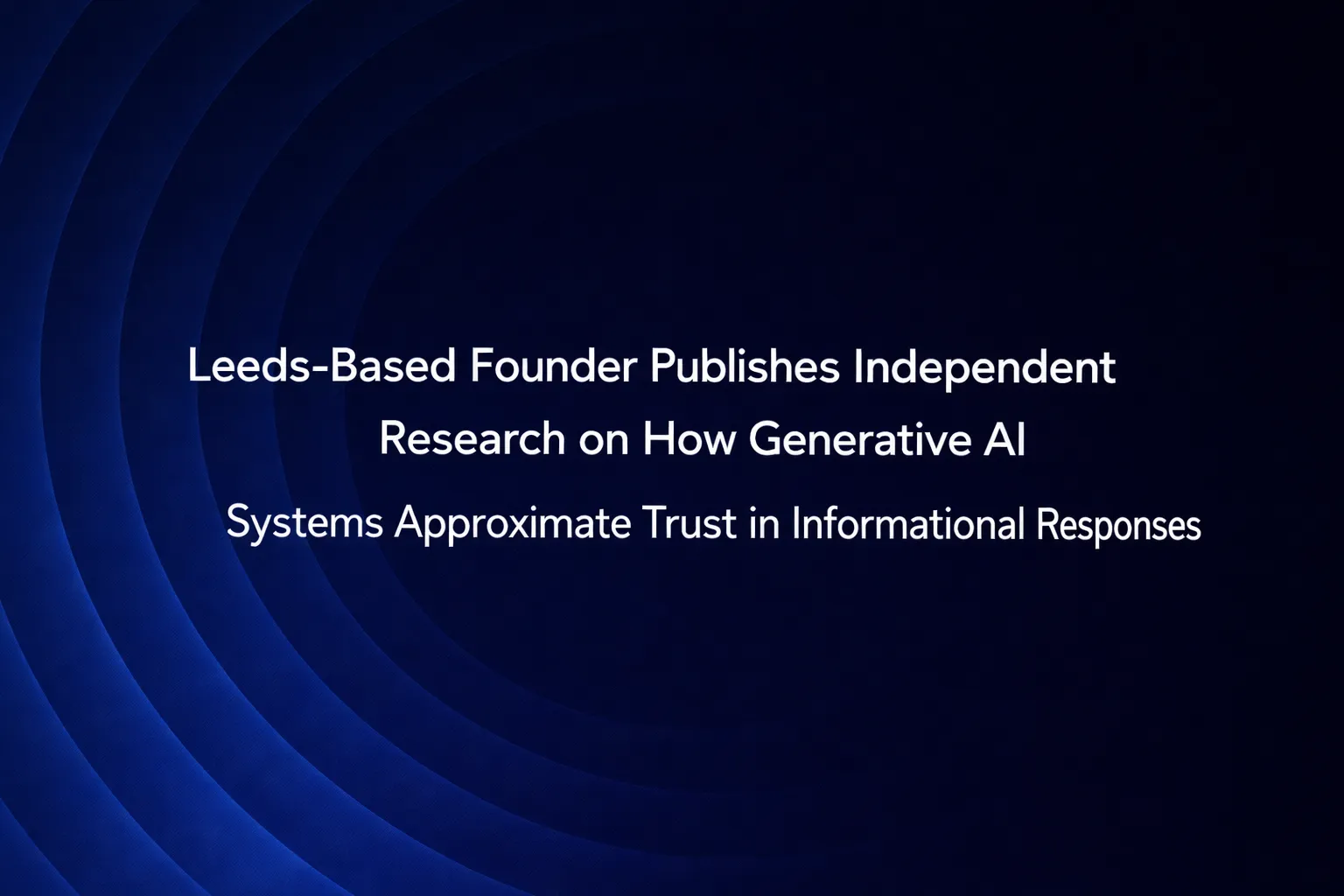 Leeds-Based Founder Publishes Independent Research on How Generative AI ...